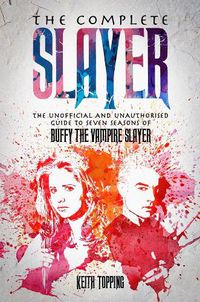 Cover image for The Complete Slayer: The Unofficial and Unauthorised Guide to Buffy the Vampire Slayer