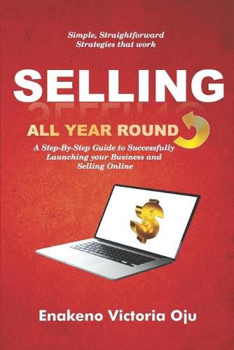 Cover image for Selling All Year Round: A Step-By-Step Guide to Successfully Launching Your Business and Selling Online