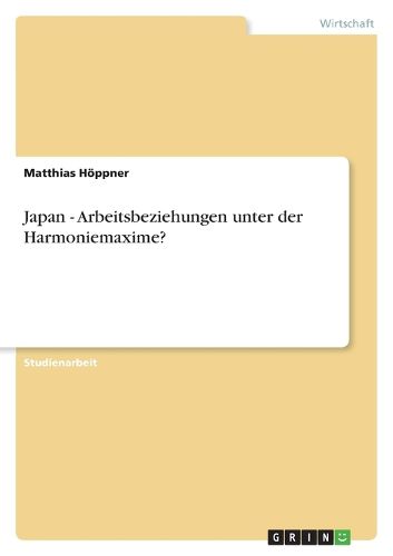 Cover image for Japan - Arbeitsbeziehungen unter der Harmoniemaxime?