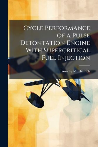 Cover image for Cycle Performance of a Pulse Detontation Engine With Supercritical Fuel Injection