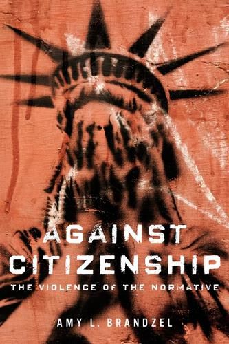 Cover image for Against Citizenship: The Violence of the Normative