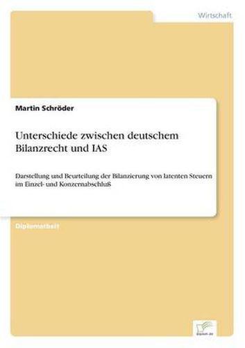 Cover image for Unterschiede zwischen deutschem Bilanzrecht und IAS: Darstellung und Beurteilung der Bilanzierung von latenten Steuern im Einzel- und Konzernabschluss