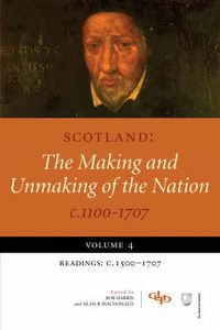 Cover image for Scotland: The Making and Unmaking of the Nation c1100 -1707