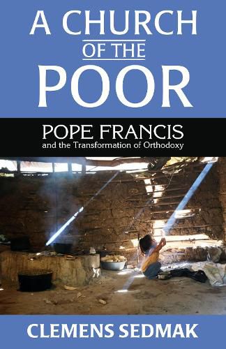 Cover image for A Church of the Poor: Pope Francis and the Transformation of Orthodoxy