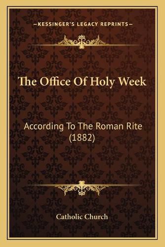 The Office of Holy Week: According to the Roman Rite (1882)