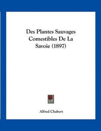 Cover image for Des Plantes Sauvages Comestibles de La Savoie (1897)