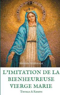 Cover image for L'imitation de la bienheureuse Vierge Marie: Spiritualite et Guerison par la Priere en la mere de Dieu