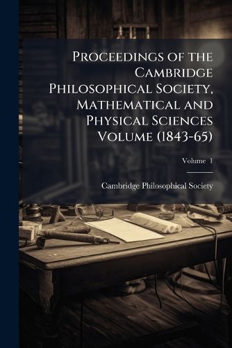 Cover image for Proceedings of the Cambridge Philosophical Society, Mathematical and Physical Sciences Volume V. 1 (1843-65)