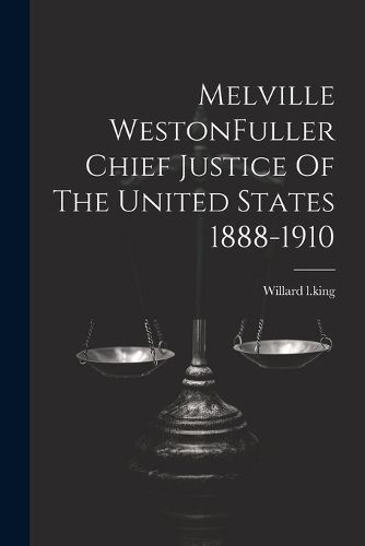 Melville WestonFuller Chief Justice Of The United States 1888-1910