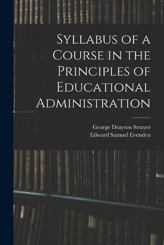 Cover image for Syllabus of a Course in the Principles of Educational Administration