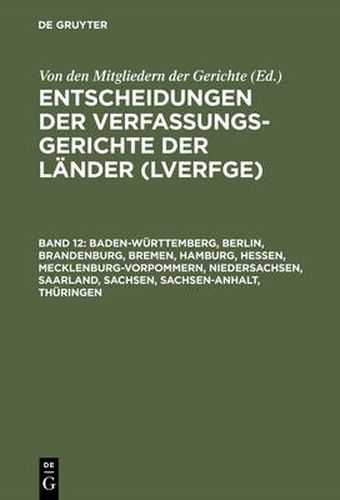 Cover image for Entscheidungen der Verfassungsgerichte der Lander (LVerfGE), Band 12, Baden-Wurttemberg, Berlin, Brandenburg, Bremen, Hamburg, Hessen, Mecklenburg-Vorpommern, Niedersachsen, Saarland, Sachsen, Sachsen-Anhalt, Thuringen