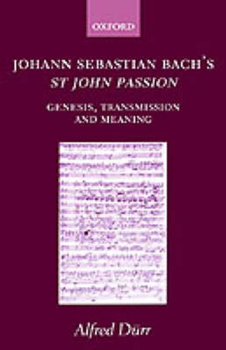 Cover image for Johann Sebastian Bach's St John Passion: Genesis, Transmission, and Meaning