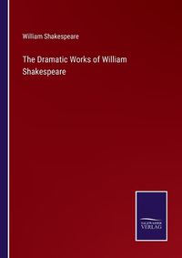 Cover image for The Dramatic Works of William Shakespeare
