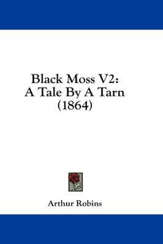 Cover image for Black Moss V2: A Tale by a Tarn (1864)