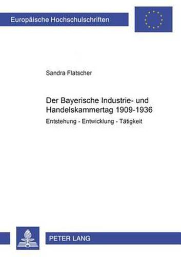 Cover image for Der Bayerische Industrie- Und Handelskammertag 1909-1936: Entstehung - Entwicklung - Taetigkeit