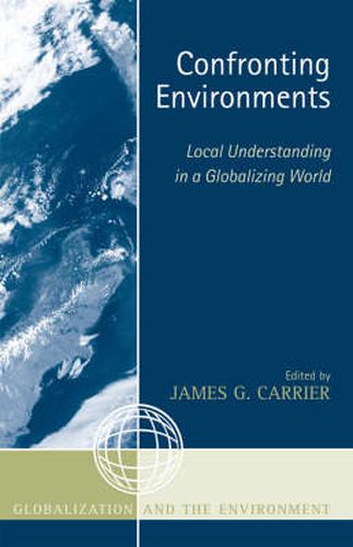 Cover image for Confronting Environments: Local Understanding in a Globalizing World