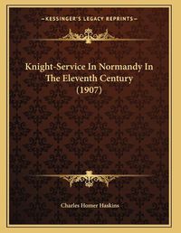 Cover image for Knight-Service in Normandy in the Eleventh Century (1907)