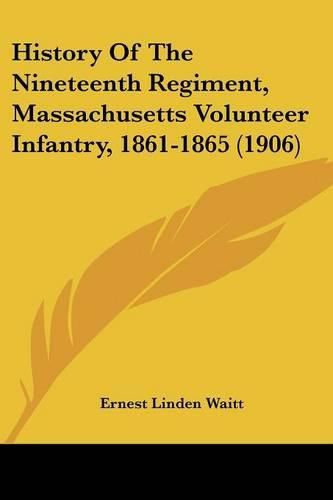 Cover image for History of the Nineteenth Regiment, Massachusetts Volunteer Infantry, 1861-1865 (1906)