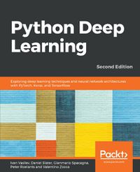 Cover image for Python Deep Learning: Exploring deep learning techniques and neural network architectures with PyTorch, Keras, and TensorFlow, 2nd Edition