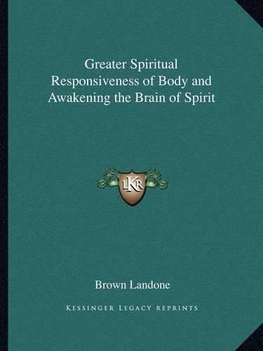Cover image for Greater Spiritual Responsiveness of Body and Awakening the Brain of Spirit