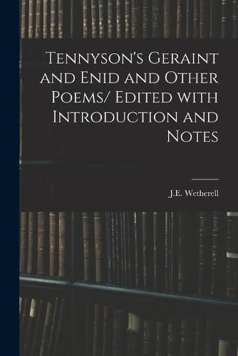 Cover image for Tennyson's Geraint and Enid and Other Poems/ Edited With Introduction and Notes