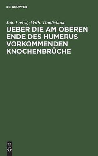 Cover image for Ueber Die Am Oberen Ende Des Humerus Vorkommenden Knochenbruche