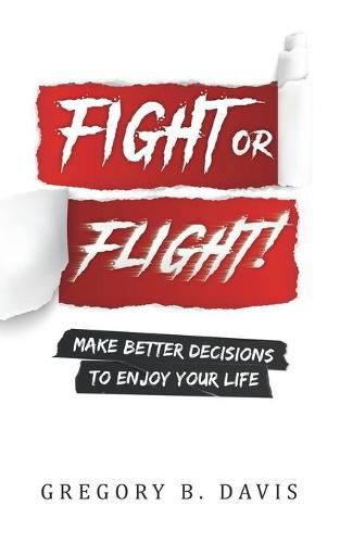 Cover image for Fight or Flight!: Make better decisions to enjoy your life