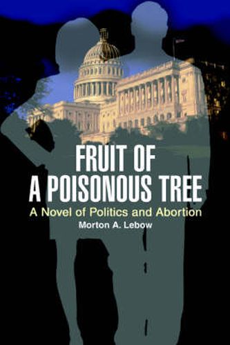 Cover image for Fruit of a Poisonous Tree: A Novel of Politics and Abortion