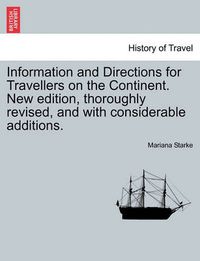 Cover image for Information and Directions for Travellers on the Continent. New Edition, Thoroughly Revised, and with Considerable Additions.