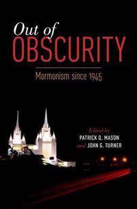 Cover image for Out of Obscurity: Mormonism since 1945