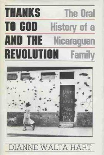 Cover image for Thanks to God and the Revolution: The Oral History of a Nicaraguan Family