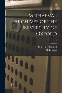 Cover image for Mediaeval Archives of the University of Oxford; 2