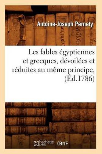 Les Fables Egyptiennes Et Grecques, Devoilees Et Reduites Au Meme Principe, (Ed.1786)