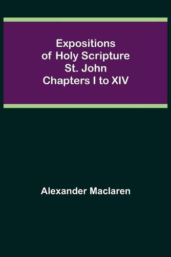 Cover image for Expositions of Holy Scripture: St. John Chapters I to XIV