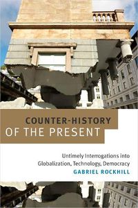 Cover image for Counter-History of the Present: Untimely Interrogations into Globalization, Technology, Democracy