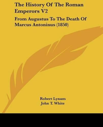 Cover image for The History Of The Roman Emperors V2: From Augustus To The Death Of Marcus Antoninus (1850)