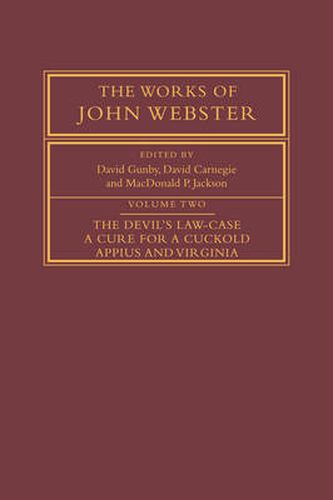 Cover image for The Works of John Webster: Volume 2, The Devil's Law-Case; A Cure for a Cuckold; Appius and Virginia