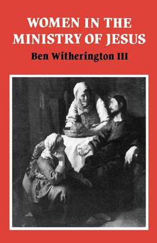 Women in the Ministry of Jesus: A Study of Jesus' Attitudes to Women and their Roles as Reflected in His Earthly Life