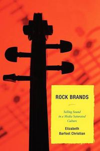 Cover image for Rock Brands: Selling Sound in a Media Saturated Culture