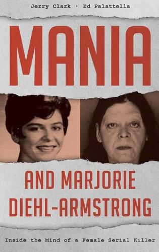 Mania and Marjorie Diehl-Armstrong: Inside the Mind of a Female Serial Killer