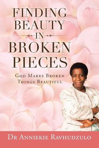 Cover image for Finding Beauty in Broken Pieces: God Makes Broken Things Beautiful