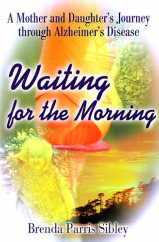 Cover image for Waiting for the Morning: A Mother and Daughter's Journey Through Alzheimer's Disease