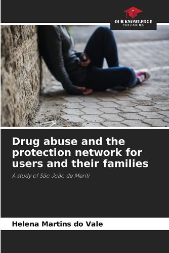 Cover image for Drug abuse and the protection network for users and their families