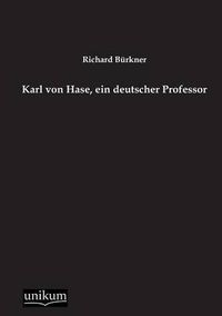 Cover image for Karl Von Hase, Ein Deutscher Professor