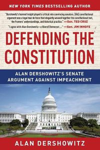 Cover image for Defending the Constitution: Alan Dershowitz's Senate Argument Against Impeachment