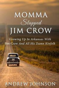 Cover image for Momma Slapped Jim Crow: Growing Up In The South With Jim Crow And All His Kinfolk