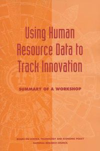 Cover image for Using Human Resource Data to Track Innovation: Summary of a Workshop