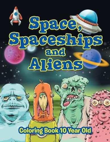 Cover image for Space, Spaceships and Aliens: Coloring Book 10 Year Old