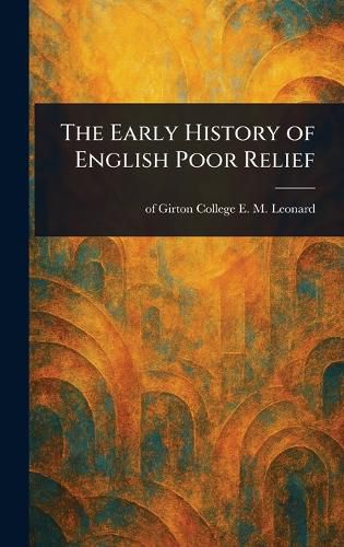Cover image for The Early History of English Poor Relief