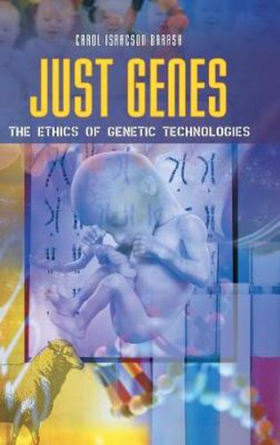 Cover image for Just Genes: The Ethics of Genetic Technologies